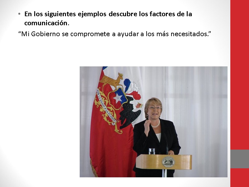 En los siguientes ejemplos descubre los factores de la comunicación.  “Mi Gobierno se